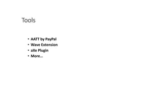 Tools
• AATT by PayPal
• Wave Extension
• aXe Plugin
• More…
 