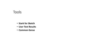 Tools
• Stark for Sketch
• User Test Results
• Common-Sense
 