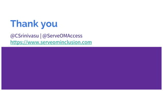 Thank you
@CSrinivasu | @ServeOMAccess
https://www.serveominclusion.com
 