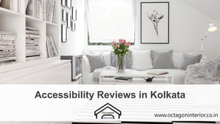 Accessibility Reviews in Kolkata
www.octagoninterior.co.in
 