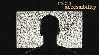 media
accessibility
 