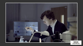 Sherlock
A study in pink (2010)
 