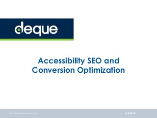 Accessibility SEO and
Conversion Optimization
6/9/2014© 2014 Deque Systems, Inc. 1
 