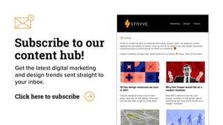 Subscribe to our
content hub!
Get the latest digital marketing
and design trends sent straight to
your inbox.
Click here to subscribe
 