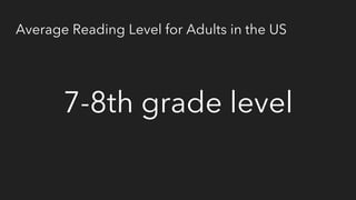 Average Reading Level for Adults in the US
7-8th grade level
 