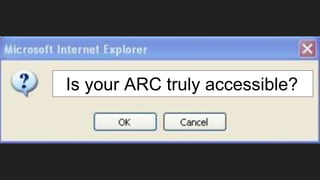 Is your ARC truly accessible?
 