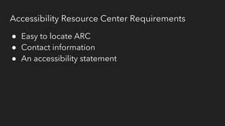 Accessibility Resource Center Requirements
● Easy to locate ARC
● Contact information
● An accessibility statement
 