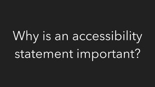 Why is an accessibility
statement important?
 