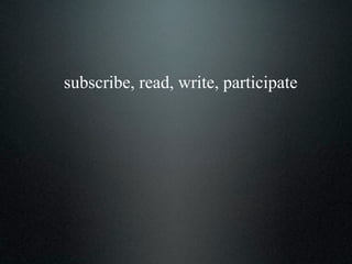 subscribe, read, write, participate
 