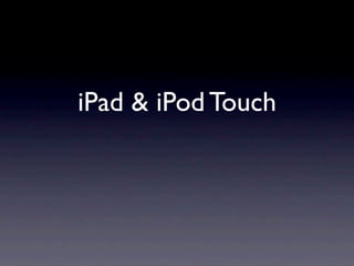 iPad & iPod Touch
 