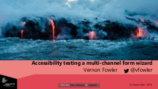 25 September 2018
Accessibility testing a multi-channel form wizard
Vernon Fowler @vfowler
Photo by Buzz Andersen on Unsplash
 