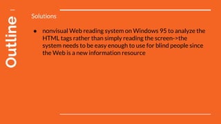 Outline Solutions
● nonvisual Web reading system on Windows 95 to analyze the
HTML tags rather than simply reading the scr...