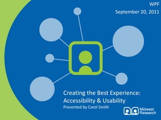 WPF September 20, 2011 Creating the Best Experience: Accessibility & UsabilityPresented by Carol Smith 