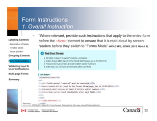 22
Visual Position of Label text
Best practises
• Which is best for accessibility and usability?
Placing labels above OR beside the form fields
Labeling Controls
. Association of labels
. Invisible labels
. Visual position
Grouping Controls
Form Instructions
Validating Input &
User Notifications
Multi-page Forms
Dialog Boxes
Summary
@RubysDo “Accessible & Usable Web Forms. Your How To Guide!” http://bit.do/webforms
 