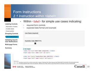 23
Visual Position of Label text
Best practises
• Placing labels above the form fields and position
labels to the right of radio buttons and checkboxes.Labeling Controls
. Association of labels
. Invisible labels
. Visual position
Grouping Controls
Form Instructions
Validating Input &
User Notifications
Multi-page Forms
Dialog Boxes
Summary
GOODLearn More!
W3C. G162: Positioning labels to maximize predictability of relationships. Retrieved from https://www.w3.org/TR/WCAG20-TECHS/G162.html
@RubysDo “Accessible & Usable Web Forms. Your How To Guide!” http://bit.do/webforms
 
