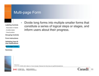 33
Form Instructions
2.2.arai-describedby (2)
Labeling Controls
. Association of labels
. Invisible labels
. Visual position
Grouping Controls
Form Instructions
Validating Input &
User Notifications
Multi-page Forms
Dialog Boxes
Summary
Instruction
Government of Canada - Statistic Canada,
2016 Census
Screenshot Reference:
Government of Canada - Statistic Canada, 2016 Census - Start questionnaire. Retrieved from https://www133.statcan.gc.ca/census-recensement/en/login-connexion/open-ouvrir
@RubysDo “Accessible & Usable Web Forms. Your How To Guide!” http://bit.do/webforms
 