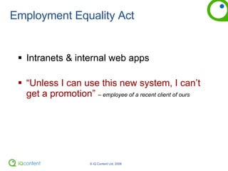 Employment Equality Act Intranets & internal web apps “ Unless I can use this new system, I can’t get a promotion”  – employee of a recent client of ours 