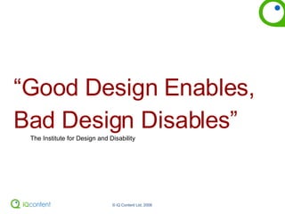 “ Good Design Enables,  Bad Design Disables” The Institute for Design and Disability 