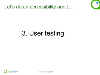 Let’s do an accessibility audit… 3. User testing 