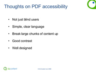 Thoughts on PDF accessibility Not just blind users Simple, clear language Break large chunks of content up Good contrast Well designed 