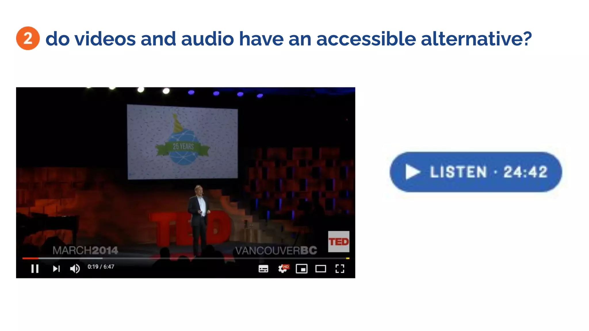 do videos and audio have an accessible alternative?
 