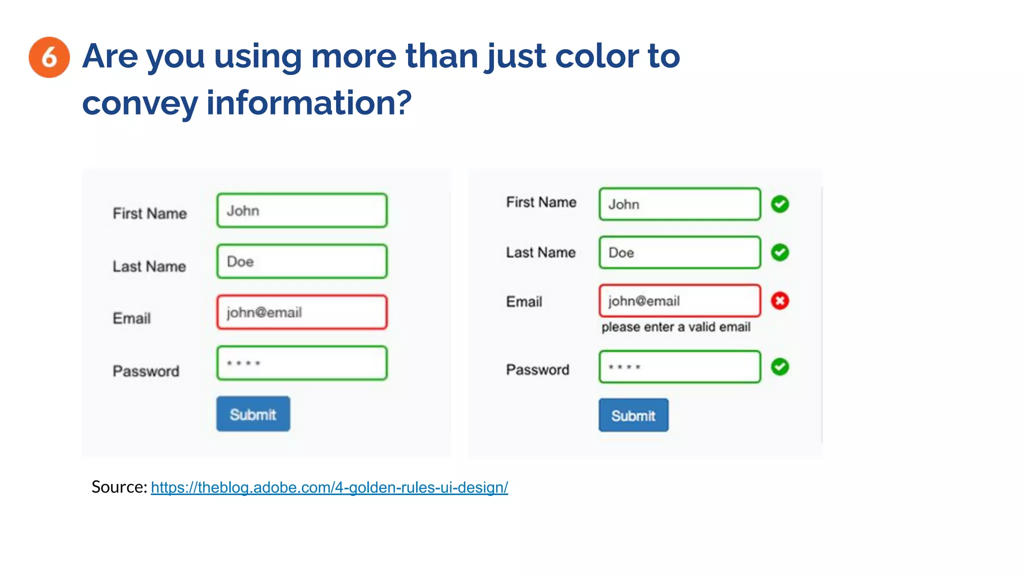 Are you using more than just color to
convey information?
Source: https://theblog.adobe.com/4-golden-rules-ui-design/
 