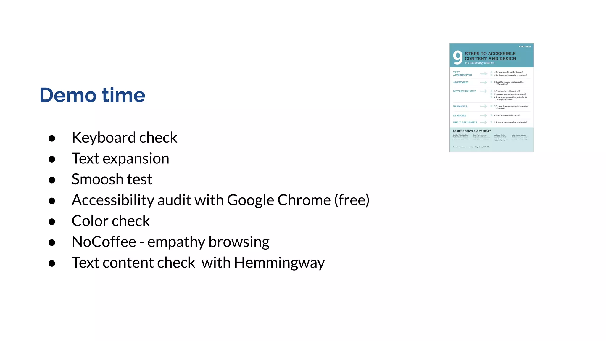 Demo time
● Keyboard check
● Text expansion
● Smoosh test
● Accessibility audit with Google Chrome (free)
● Color check
● NoCoffee - empathy browsing
● Text content check with Hemmingway
 