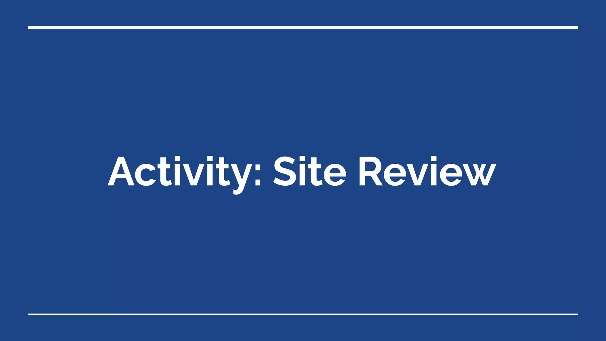 Activity: Site Review
 