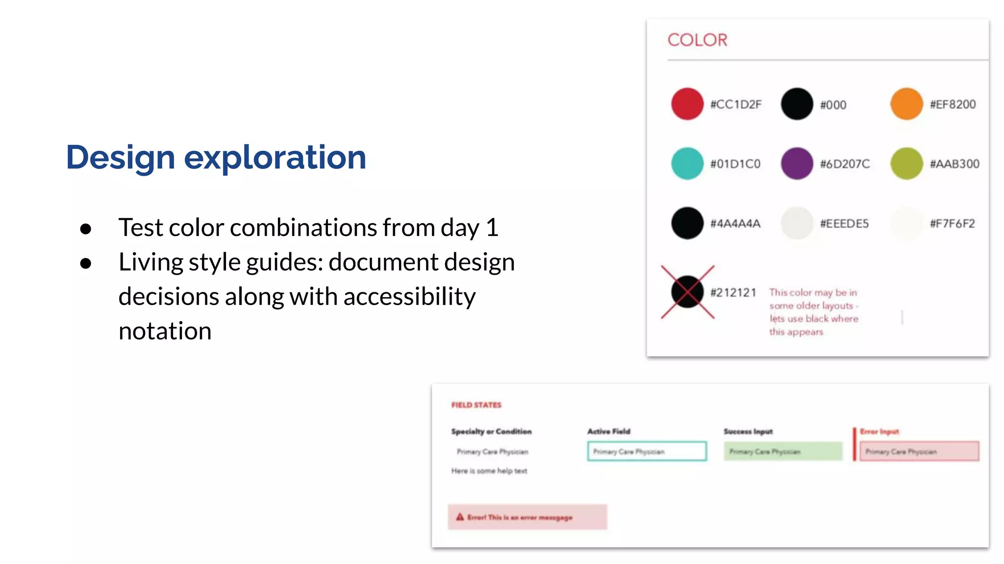 Design exploration
● Test color combinations from day 1
● Living style guides: document design
decisions along with accessibility
notation
 