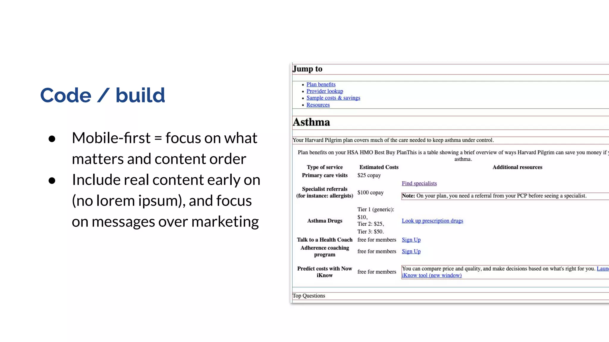 Code / build
● Mobile-ﬁrst = focus on what
matters and content order
● Include real content early on
(no lorem ipsum), and focus
on messages over marketing
 