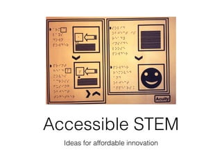 Ideas for affordable innovation
Accessible STEM
 