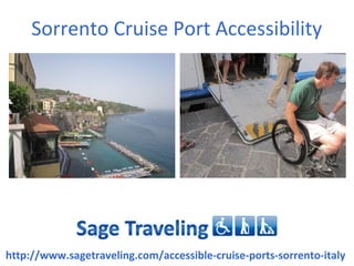 Sorrento Cruise Port Accessibility
http://www.sagetraveling.com/accessible-cruise-ports-sorrento-italy
 