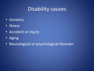 Disability causesGeneticsIllnessAccident or injuryAgingNeurological or psychological disorder