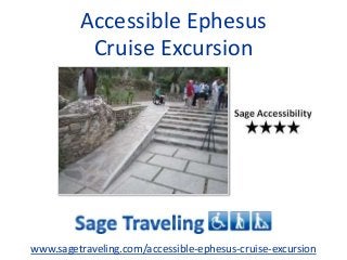 Accessible Ephesus
Cruise Excursion
www.sagetraveling.com/accessible-ephesus-cruise-excursion
 