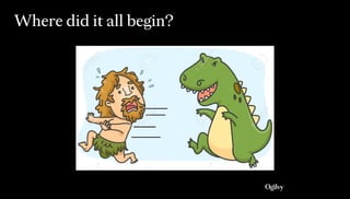 Where did it all begin?
 