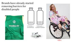 Brands have already started
removing barriers for
disabled people
 