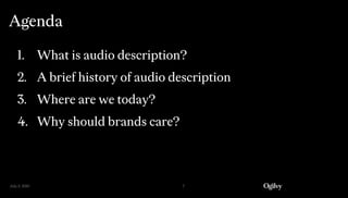 July 5, 2019 7
1. What is audio description?
2. A brief history of audio description
3. Where are we today?
4. Why should brands care?
Agenda
 