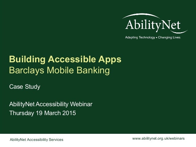 Building Accessible Apps And Barclays Banking App March 2015 Final