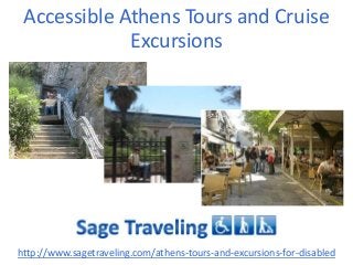 Accessible Athens Tours and Cruise
Excursions
http://www.sagetraveling.com/athens-tours-and-excursions-for-disabled
 