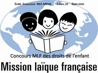École française MLF-AREVA Aiken, SC États-Unis
Concours MLF des droits de l’enfant
 