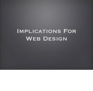 Implications For
  Web Design
 