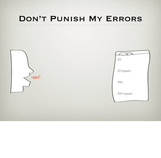 Don’t Punish My Errors


                 ID:



                 ID (repeat):

  *$&£!
                 PIN:



                 PIN (repeat):
 