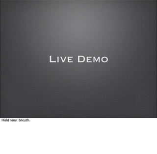 Live Demo



Hold your breath.
 