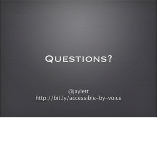 Questions?

              @jaylett
http://bit.ly/accessible-by-voice
 