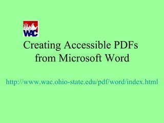 Creating Accessible PDFs  from Microsoft Word http://www.wac.ohio-state.edu/pdf/word/index.html 