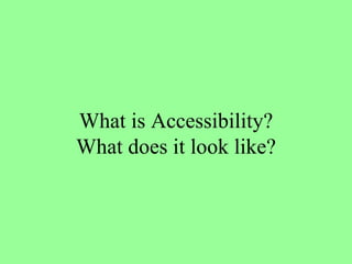 What is Accessibility? What does it look like? 