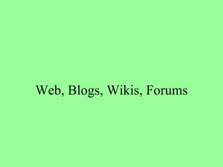 Web, Blogs, Wikis, Forums 