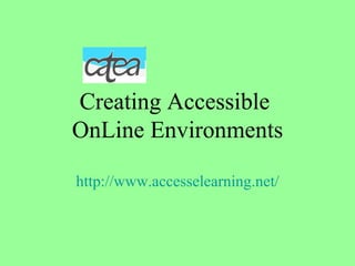 Creating Accessible  OnLine Environments http:// www.accesselearning.net / 