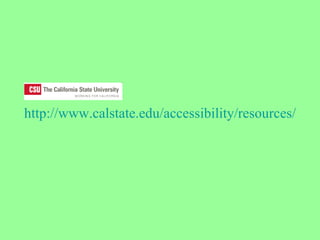 http:// www.calstate.edu /accessibility/resources/ 