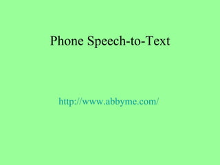 Phone Speech-to-Text http://www.abbyme.com/   